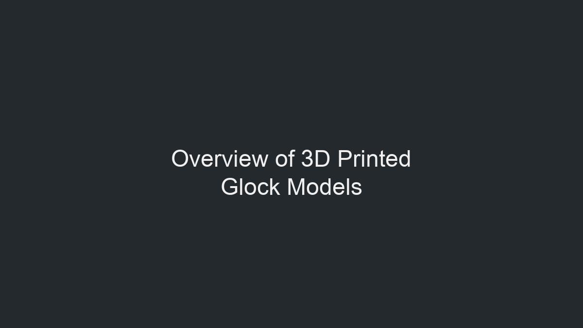 Overview of 3D Printed Glock Models illustration
