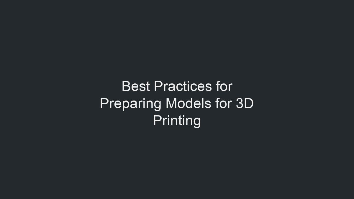 Best Practices for Preparing Models for 3D Printing illustration