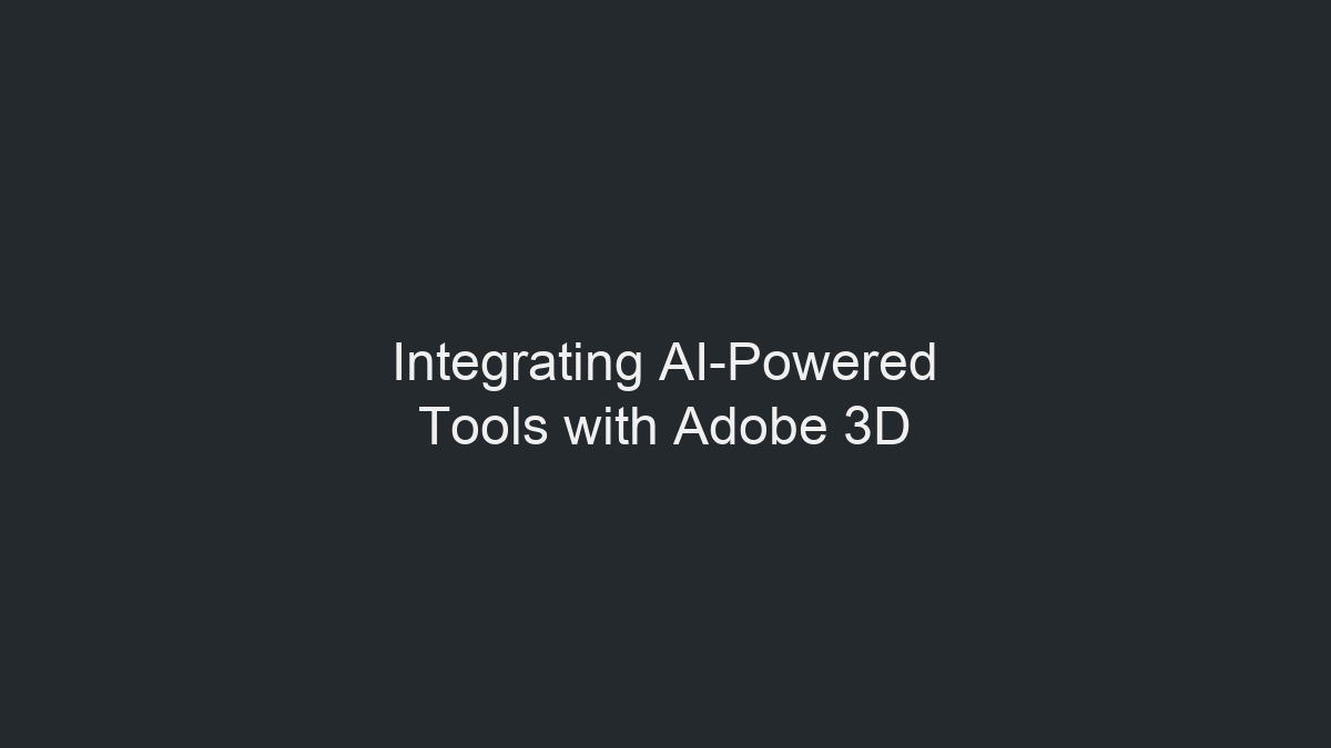 Integrating AI-Powered Tools with Adobe 3D illustration