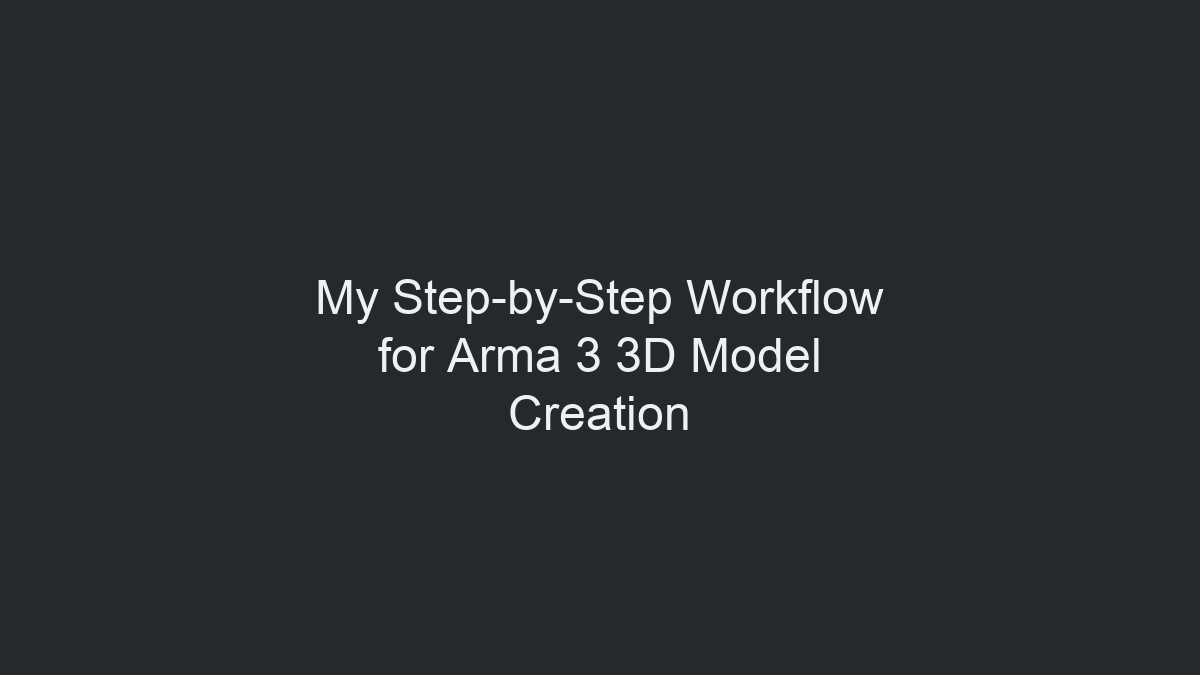 Arma 3 3D 模型创建分步流程示意图