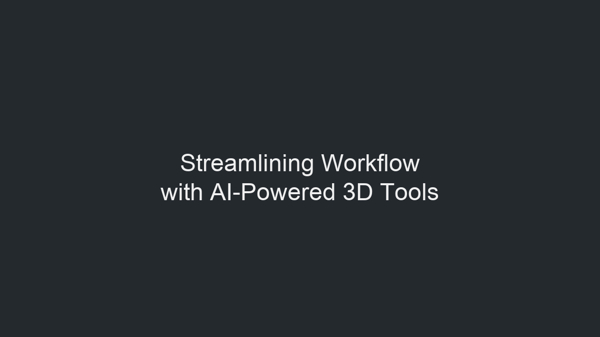 Streamlining Workflow with AI-Powered 3D Tools illustration