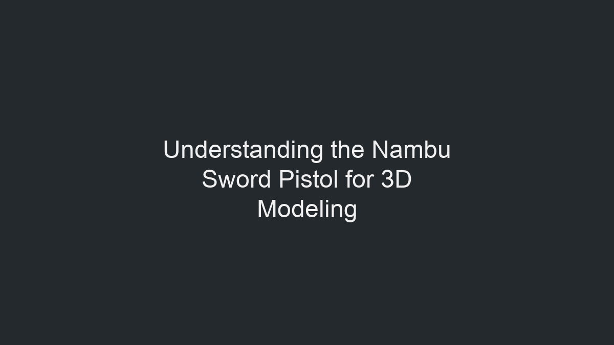 了解南部剑式手枪以便进行3D建模示意图
