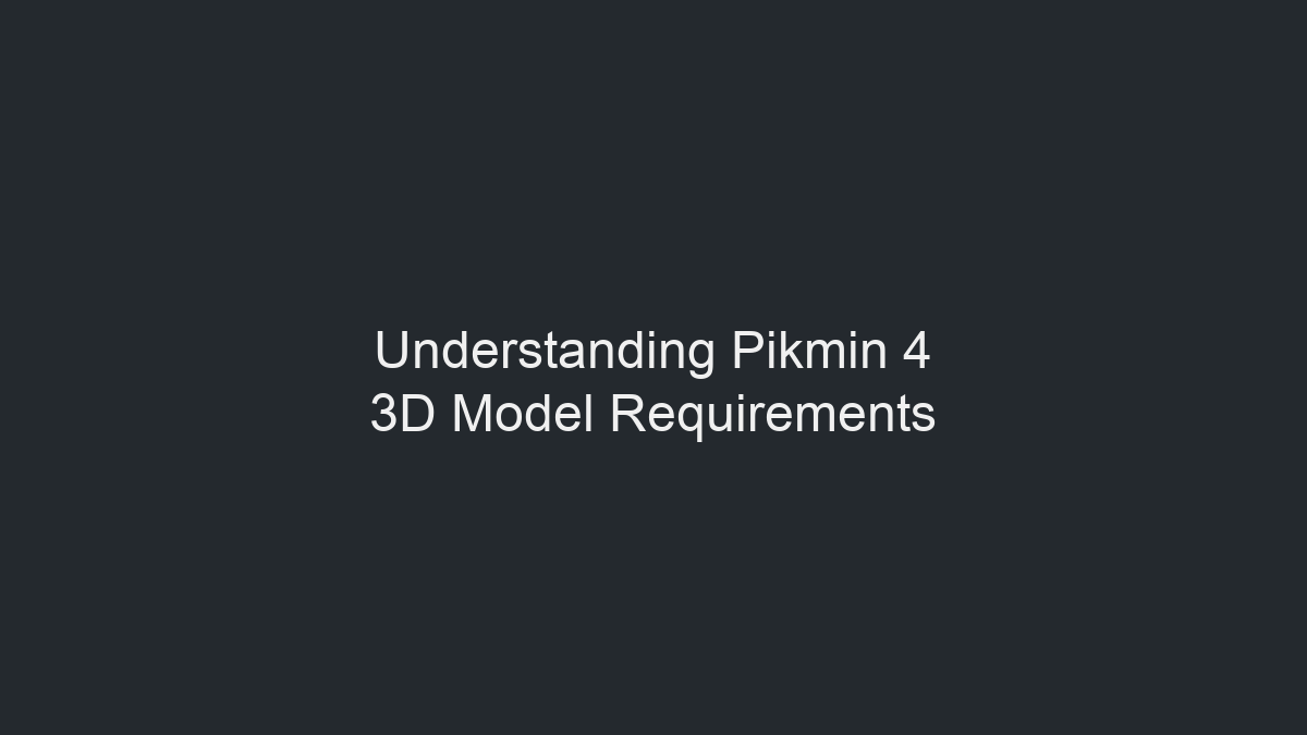 Understanding Pikmin 4 3D Model Requirements illustration