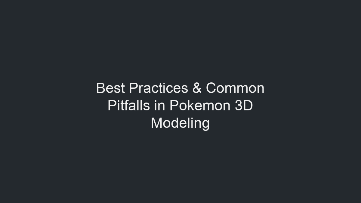 ポケモン3Dモデリングのベストプラクティスとよくある失敗のイラスト