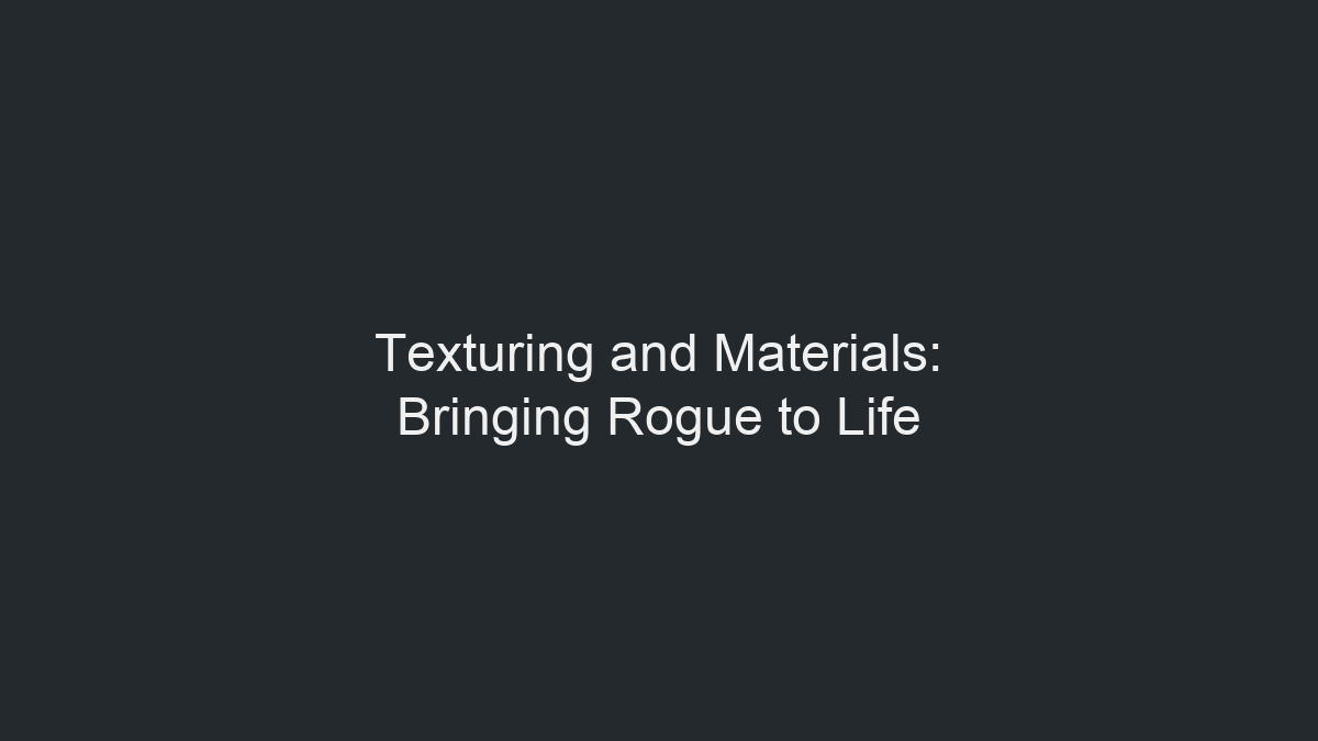 Texturing and Materials: Bringing Rogue to Life illustration