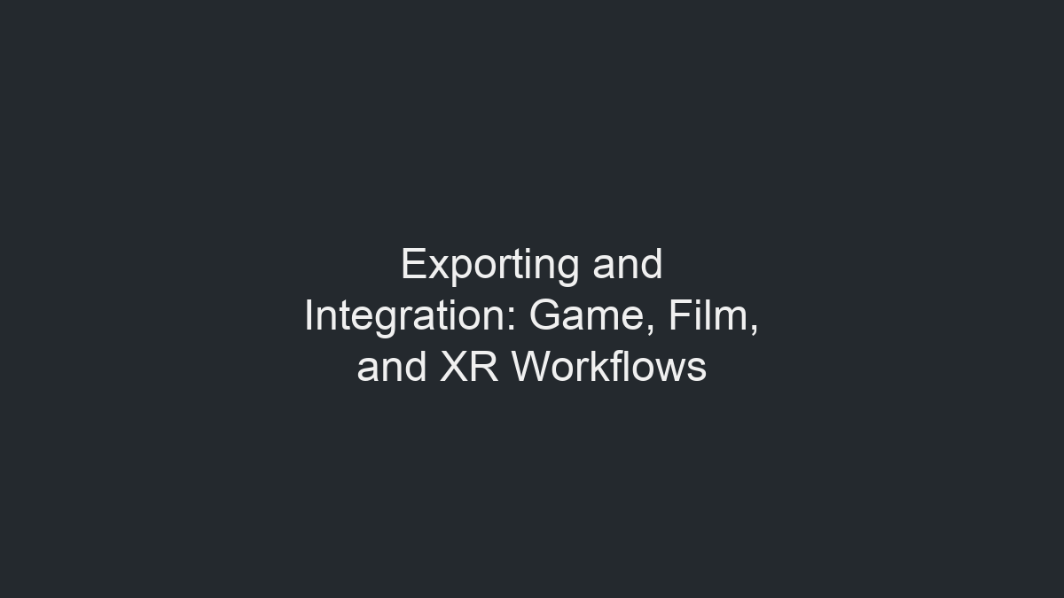 Exporting and Integration: Game, Film, and XR Workflows illustration