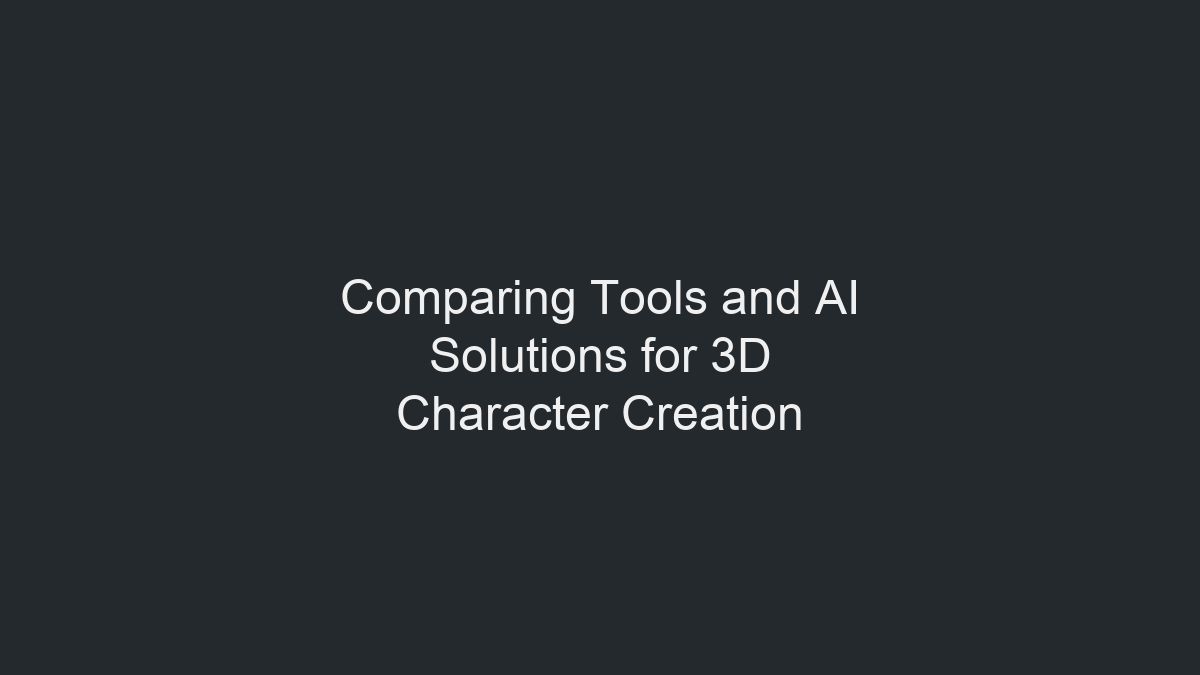 Comparing Tools and AI Solutions for 3D Character Creation illustration