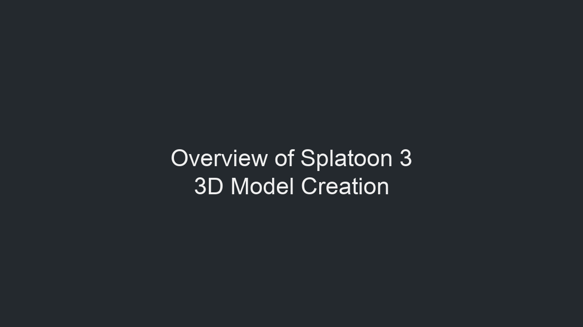 Overview of Splatoon 3 3D Model Creation illustration