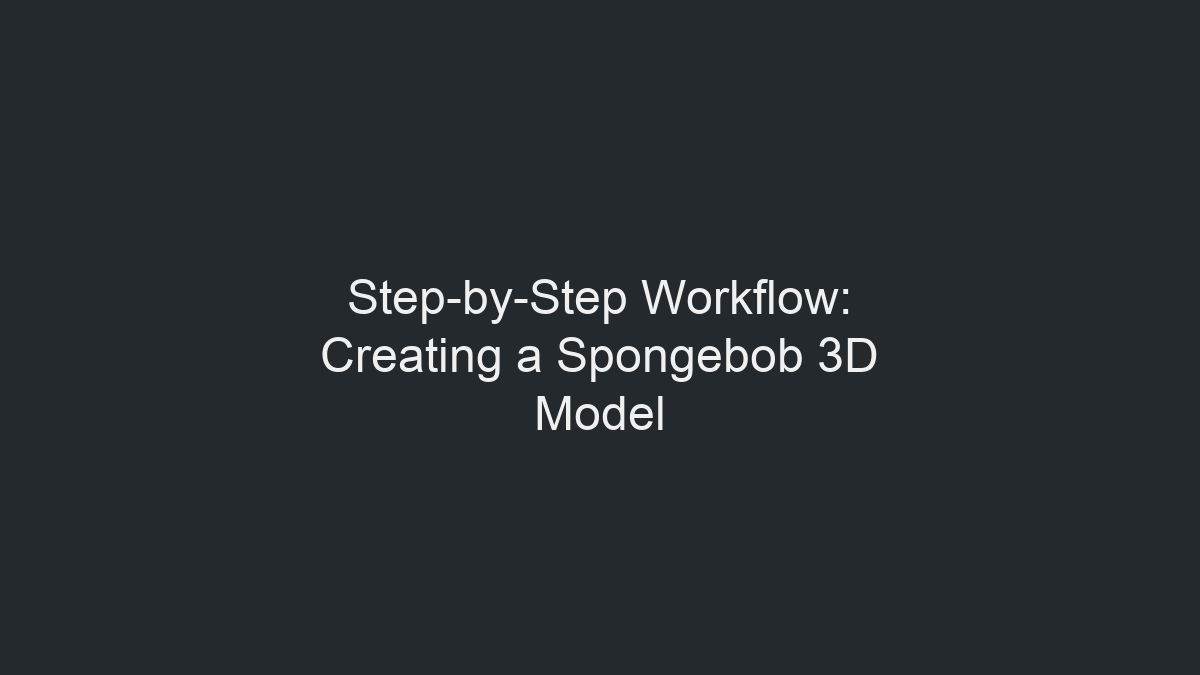 分步工作流程:制作海绵宝宝3D模型示意图