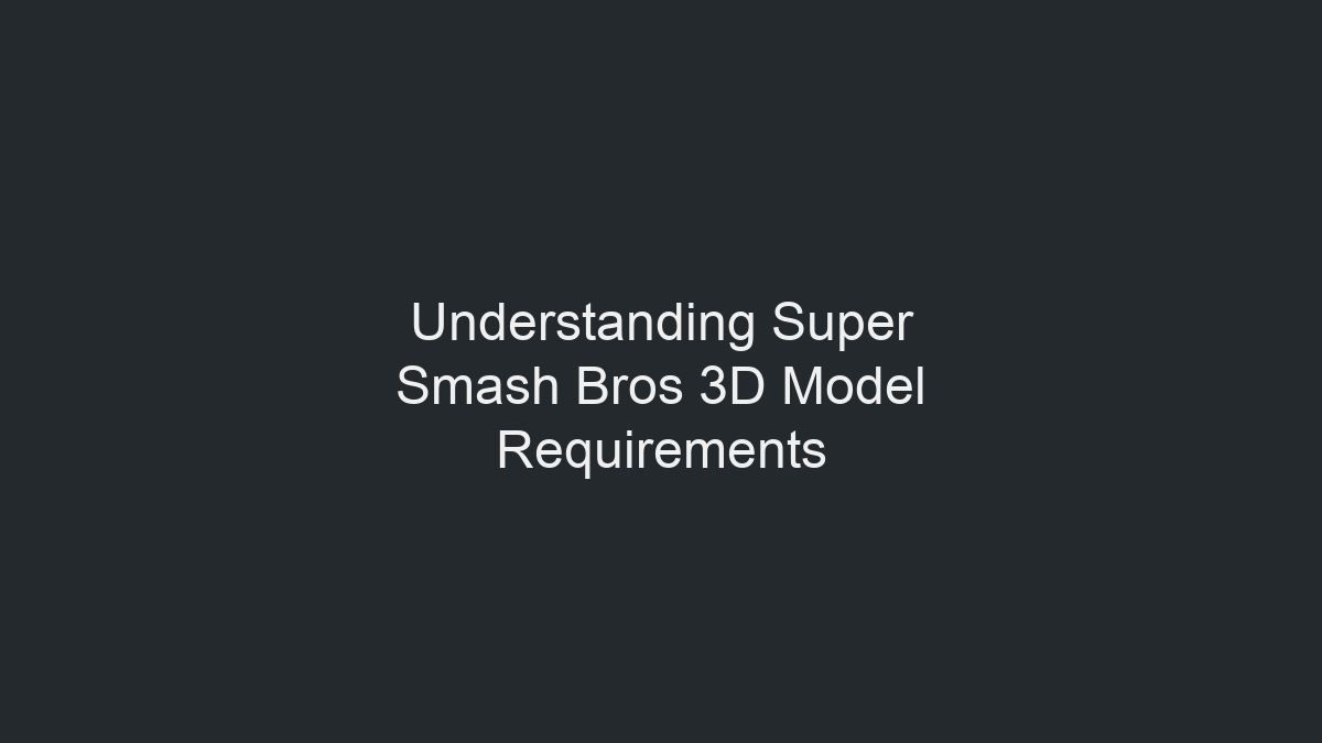 了解 Super Smash Bros 3D 模型需求示意图