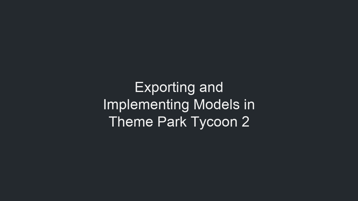 导出并在 Theme Park Tycoon 2 中实现模型示意图