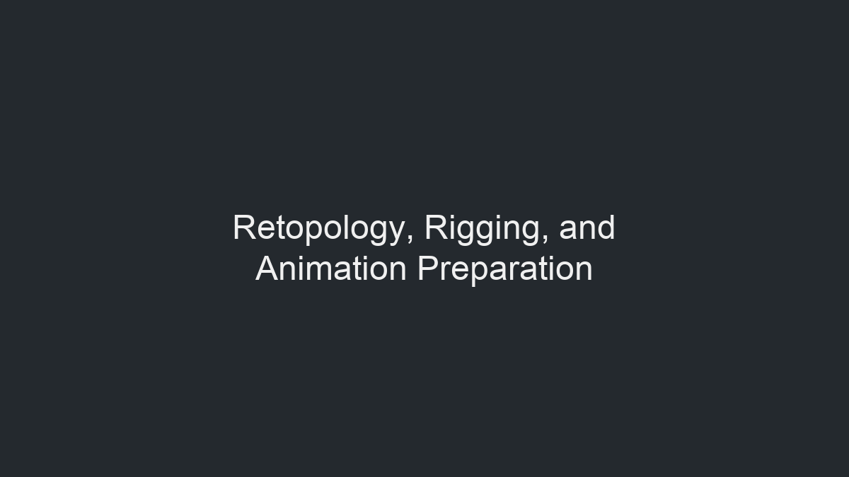 Retopology、绑定与动画准备示意图