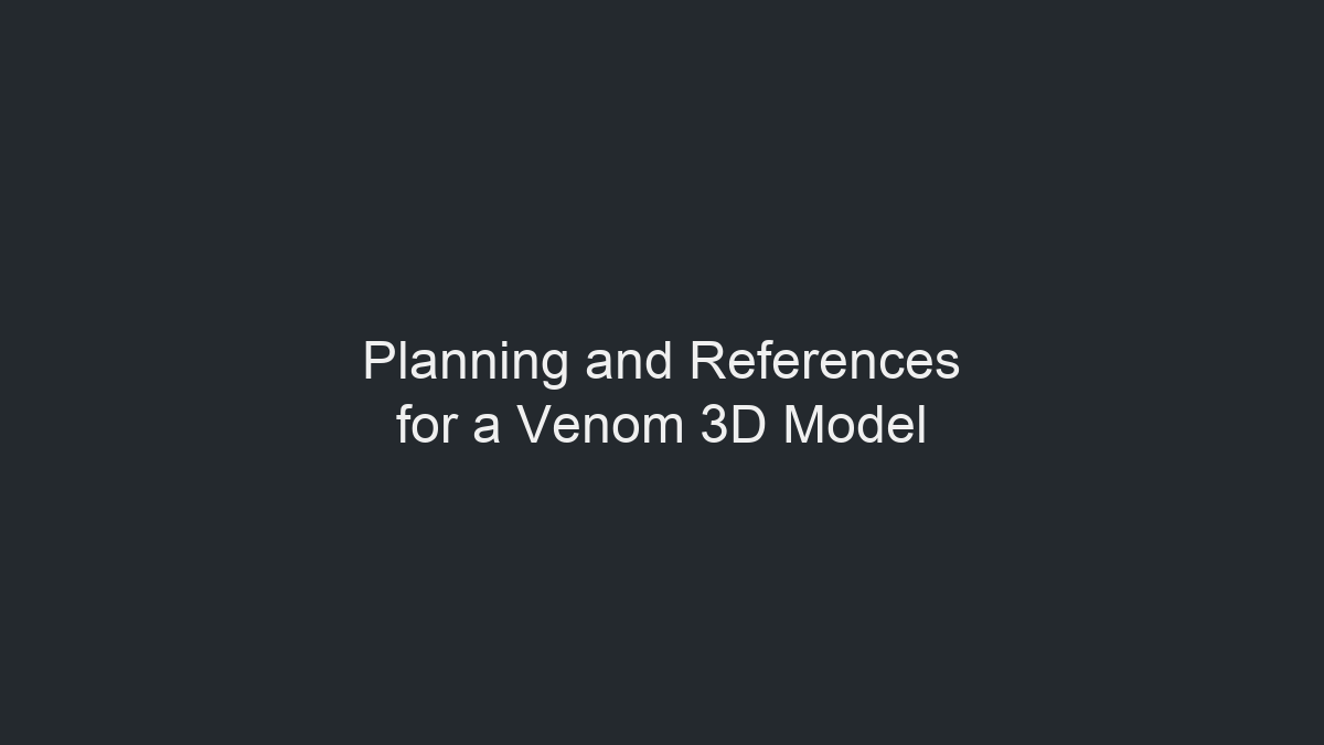 Venom 3D 模型规划与参考资料收集示意图