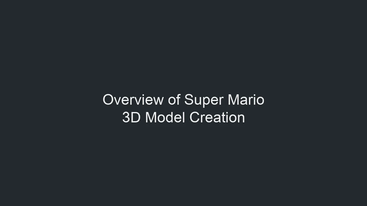 Creating a Super Mario 3D Model: Expert Workflow & Tips